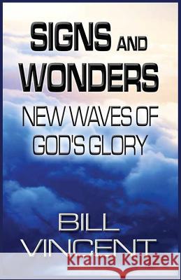 Signs and Wonders: New Waves of God's Glory Bill Vincent   9781365806414 Revival Waves of Glory Ministries - książka