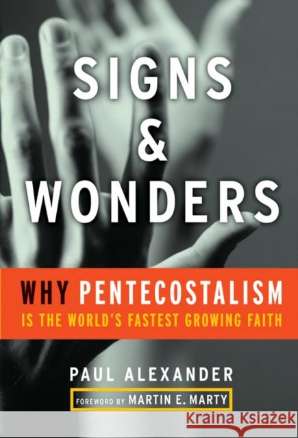 Signs and Wonders: Why Pentecostalism Is the World's Fastest Growing Faith Alexander, Paul 9780470183960 Jossey-Bass - książka