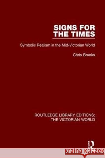 Signs for the Times: Symbolic Realism in the Mid-Victorian World Brooks, Chris 9781138641129 Routledge Library Editions: The Victorian Wor - książka