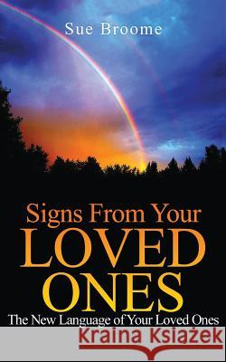 Signs From Your Loved Ones: The New Language of Your Loved Ones Broome, Sue 9780989187916 Empowerment You LLC - książka