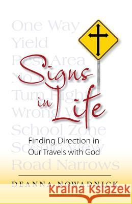 Signs in Life: Finding Direction in Our Travels with God Deanna Jean Nowadnick 9780983589754 Rhododendron Books - książka