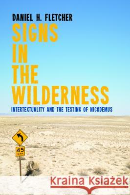 Signs in the Wilderness: Intertextuality and the Testing of Nicodemus Fletcher, Daniel H. 9781625649157 Wipf & Stock Publishers - książka