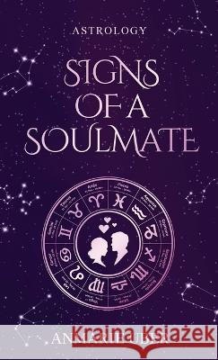 Signs of a Soulmate: Astrology clues of happily ever afters Anmarie Uber   9780997472257 Tuggle Publishing - książka