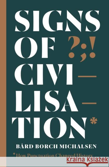 Signs of Civilisation: How punctuation changed history Bard Borch Michalsen 9781529326710 Hodder & Stoughton - książka