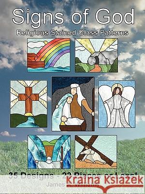 Signs of God Religious Stained Glass Patterns: 35 Designs - 22 Pieces or Less! Williams, James A. 9781432764661 Outskirts Press - książka