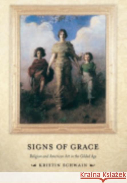 Signs of Grace: Religion and American Art in the Gilded Age Schwain, Kristin 9780801445774 Cornell University Press - książka