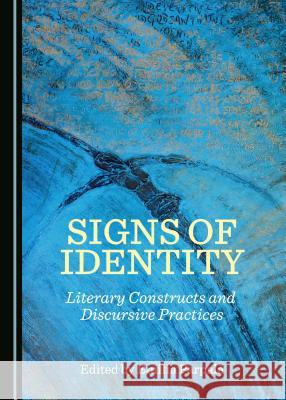 Signs of Identity: Literary Constructs and Discursive Practices Emilia Parpala 9781527503151 Cambridge Scholars Publishing - książka