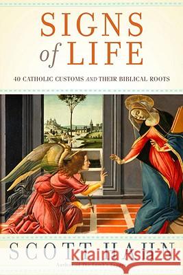Signs of Life: 40 Catholic Customs and Their Biblical Roots Scott Hahn 9780385519496 Doubleday Books - książka