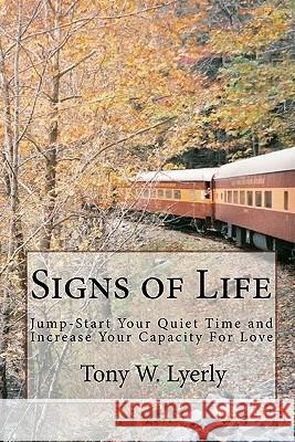 Signs of Life: Jump-Start Your Quiet Time and Increase Your Capacity for Love Tony W. Lyerly 9781442183568 Createspace - książka