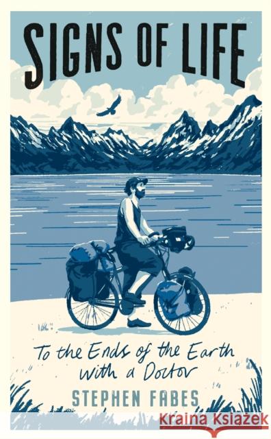 Signs of Life: To the Ends of the Earth with a Doctor Stephen Fabes 9781788161220 Profile Books Ltd - książka