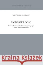 Signs of Logic: Peircean Themes on the Philosophy of Language, Games, and Communication Pietarinen, Ahti-Veikko 9789048169443 Not Avail - książka
