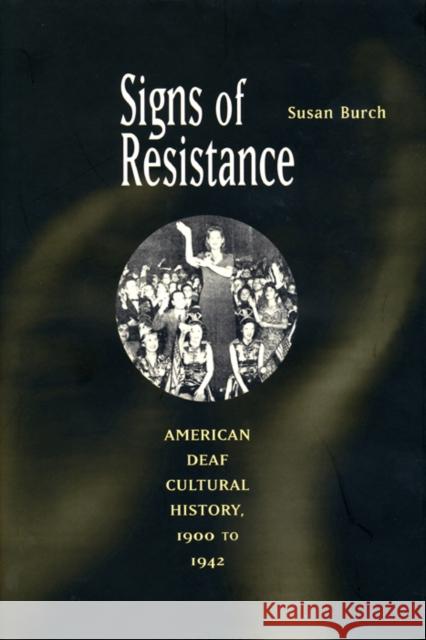 Signs of Resistance: American Deaf Cultural History, 1900 to World War II Burch, Susan 9780814798942 New York University Press - książka