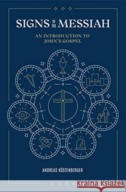 Signs of the Messiah: An Introduction to John's Gospel Köstenberger, Andreas J. 9781683594550 Lexham Press - książka