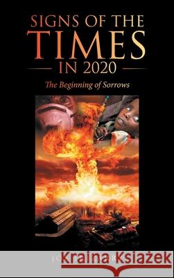 Signs of the Times in 2020: The Beginning of Sorrows Joe Irizarry 9781664236967 WestBow Press - książka