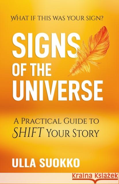 Signs of the Universe: A Practical Guide to Shift Your Story Ulla Suokko 9781734473902 Wisewoman - książka