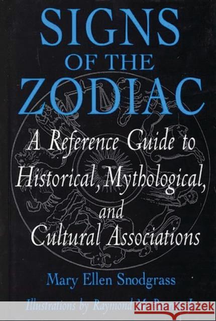 Signs of the Zodiac: A Reference Guide to Historical, Mythological, and Cultural Associations Snodgrass, Mary Ellen 9780313302763 Greenwood Press - książka