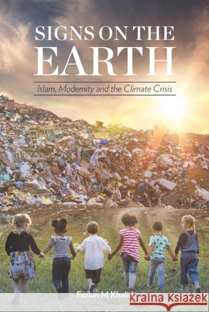 Signs on the Earth: Islam, Modernity and the Climate Crisis  9781847740755 Kube Publishing Ltd - książka