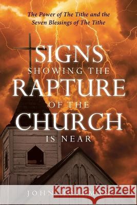 Signs Showing the Rapture of the Church is Near: The Power of the Tithe and the Seven Blessings of the Tithe John Hoffman 9781098007683 Christian Faith - książka