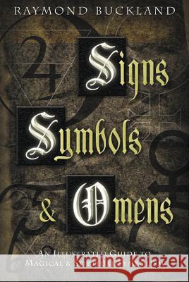Signs, Symbols & Omens: An Illustrated Guide to Magical & Spiritual Symbolism Raymond Buckland 9780738702346 Llewellyn Publications - książka