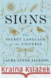 Signs: The secret language of the universe Laura Lynne Jackson 9780349424217 Little, Brown Book Group