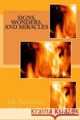 Signs, Wonders, and Miracles Dr Pensacola Helene Jefferson 9781717598585 Createspace Independent Publishing Platform - książka