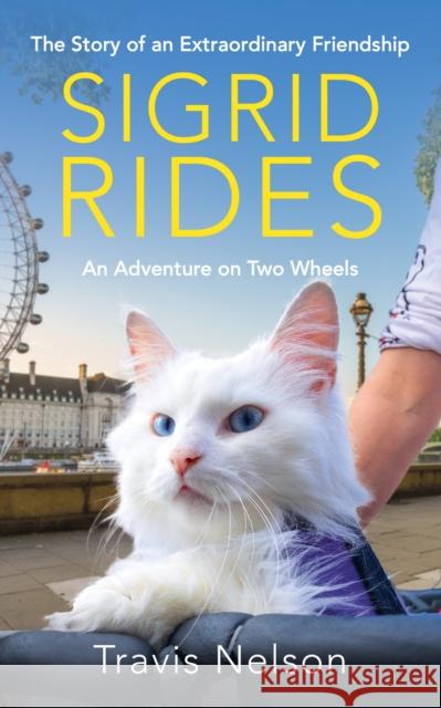 Sigrid Rides: The Story of an Extraordinary Friendship and An Adventure on Two Wheels Travis Nelson 9781804191149 Octopus Publishing Group - książka