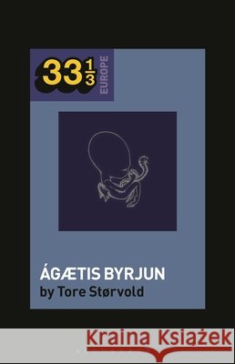 Sigur Rós' Ágætis Byrjun Størvold, Tore, Holt, Fabian 9798765124239 Bloomsbury Academic - książka