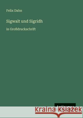 Sigwalt und Sigridh: in Gro?druckschrift Felix Dahn 9783566062705 Antigonos Verlag - książka