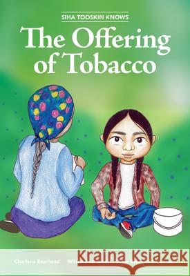 Siha Tooskin Knows the Offering of Tobacco Charlene Bearhead Wilson Bearhead 9781553798460 Highwater Press - książka