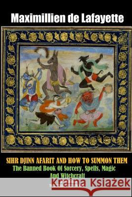 SIHR DJINN AFARIT AND HOW TO SUMMON THEM. 3rd Edition De Lafayette, Maximillien 9781365298028 Lulu.com - książka