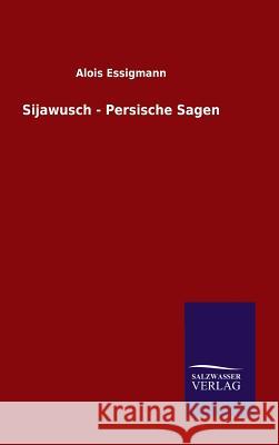 Sijawusch - Persische Sagen Alois Essigmann 9783846086186 Salzwasser-Verlag Gmbh - książka