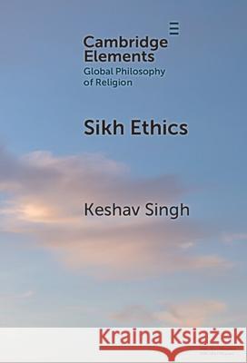 Sikh Ethics Keshav (The University of Alabama at Birmingham) Singh 9781009452304 Cambridge University Press - książka