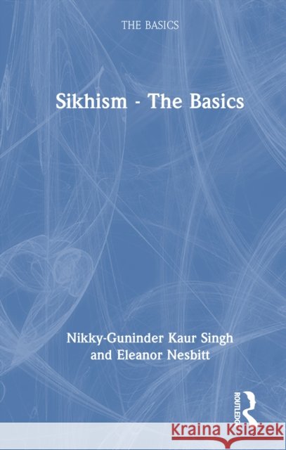 Sikhism - The Basics Nikky-Guninder Kaur Singh Eleanor Nesbitt 9781032416762 Routledge - książka
