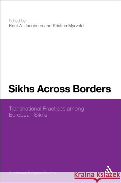 Sikhs Across Borders: Transnational Practices of European Sikhs Jacobsen, Knut a. 9781441113870  - książka