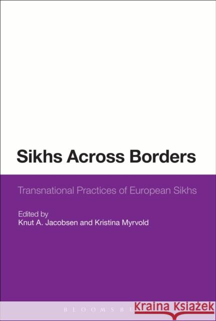 Sikhs Across Borders: Transnational Practices of European Sikhs Jacobsen, Knut a. 9781472529978 Bloomsbury Academic - książka