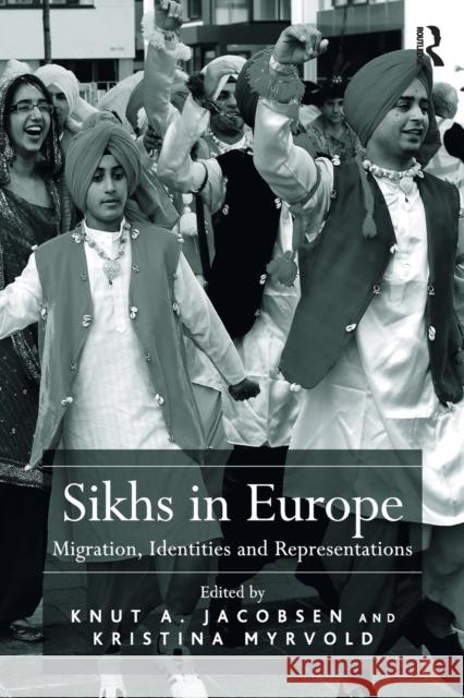 Sikhs in Europe: Migration, Identities and Representations Dr Kristina Myrvold Prof Dr Knut A. Jacobsen  9781138275171 Routledge - książka