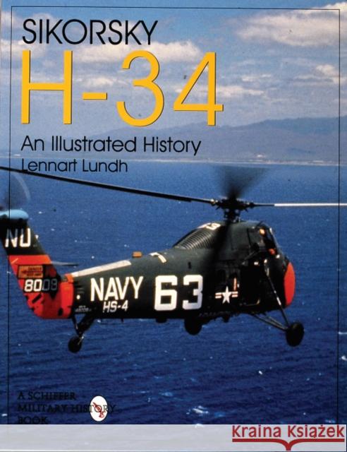 Sikorsky H-34: An Illustrated History: An Illustrated History Lundh, Lennart 9780764305221 Schiffer Publishing - książka