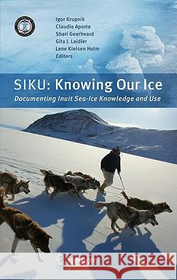 Siku: Knowing Our Ice: Documenting Inuit Sea Ice Knowledge and Use Krupnik, Igor 9789048185863 SPRINGER - książka
