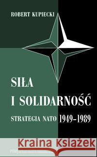 Siła i solidarność Kupiecki Robert 9788362453375 Polski Instytut Spraw Międzynarodowych - książka