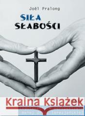 Siła Słabości Joel Pralong 9788376046181 Karmelitów Bosych - książka