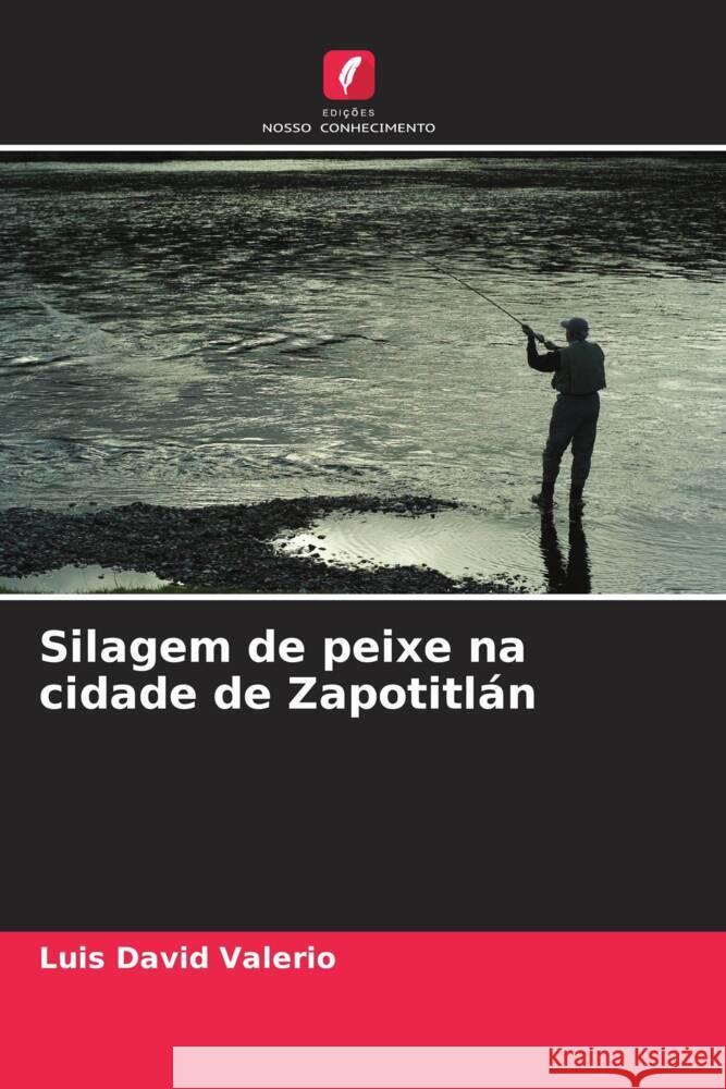 Silagem de peixe na cidade de Zapotitlán Valerio, Luis David 9786206455868 Edições Nosso Conhecimento - książka