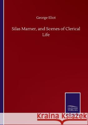 Silas Marner, and Scenes of Clerical Life George Eliot 9783752508024 Salzwasser-Verlag Gmbh - książka