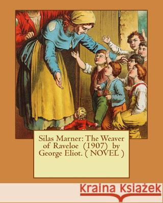 Silas Marner: The Weaver of Raveloe (1907) by George Eliot. ( NOVEL ) Eliot, George 9781542875417 Createspace Independent Publishing Platform - książka