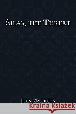 Silas, the Threat John Matheson 9781449048716 Authorhouse - książka