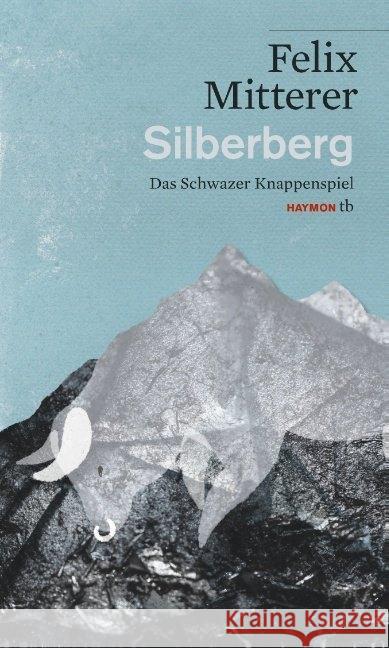 Silberberg : Das Schwazer Knappenspiel Mitterer, Felix 9783709979198 Haymon Verlag - książka