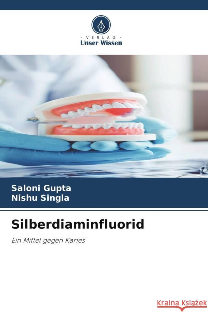 Silberdiaminfluorid Saloni Gupta Nishu Singla  9786205862049 Verlag Unser Wissen - książka