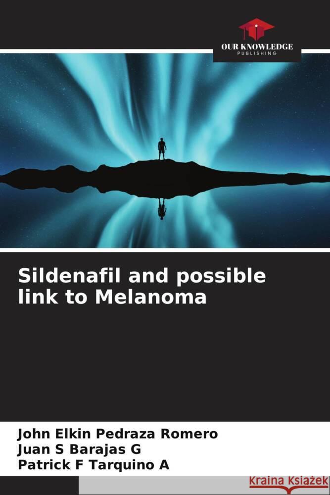 Sildenafil and possible link to Melanoma John Elkin Pedraz Juan S. Baraja Patrick F. Tarquin 9786207154227 Our Knowledge Publishing - książka