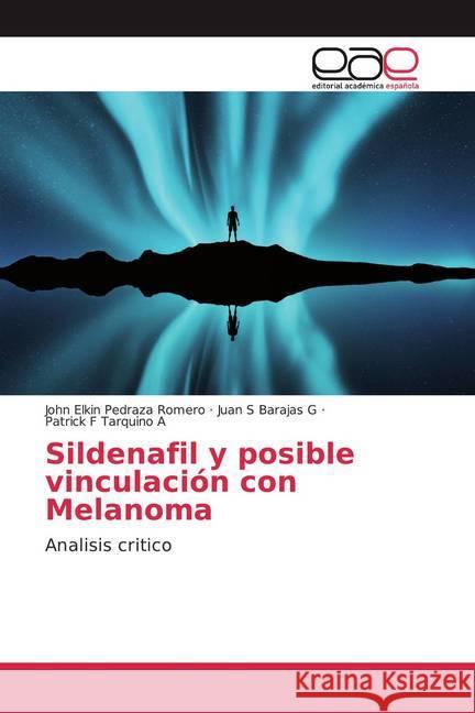 Sildenafil y posible vinculación con Melanoma : Analisis critico Pedraza Romero, John Elkin; Barajas G, Juan S; Tarquino A, Patrick F 9786139437276 Editorial Académica Española - książka