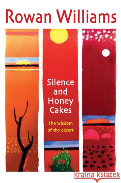 Silence and Honey Cakes: The Wisdom of the Desert Rt Hon Rowan Williams 9780745951706 SPCK Publishing - książka