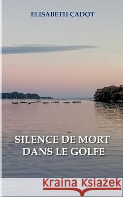 Silence de mort dans le Golfe Elisabeth Cadot 9782322653904 Bod - Books on Demand - książka